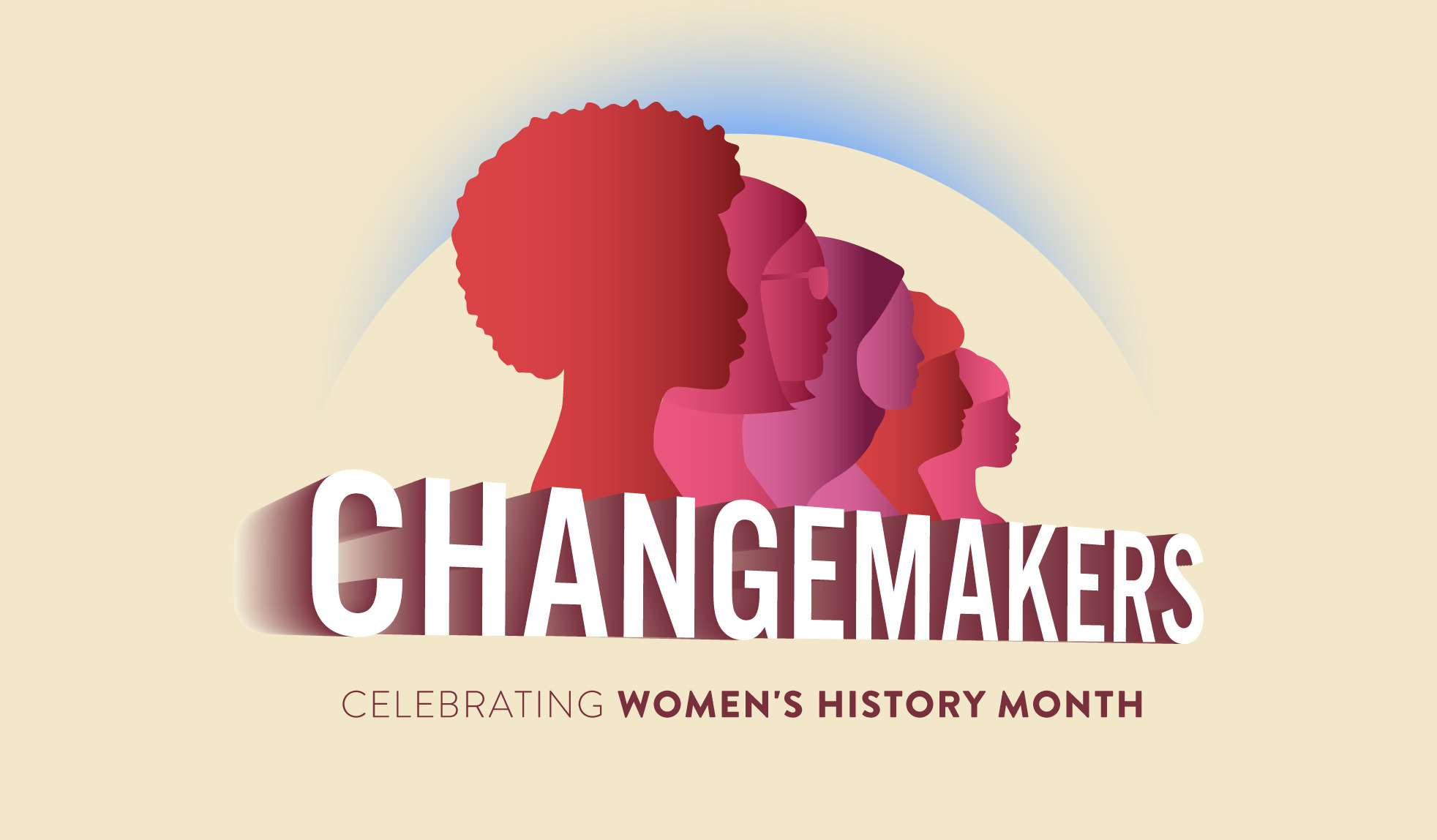 We're celebrating Changemakers, women who have been professional leaders and advocates for a more equitable world.